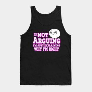 I'm Not Arguing I'm Just Explaining Why I'm Right Pink Tank Top